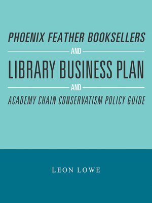 cover image of Phoenix Feather Booksellers and Library Business Plan and Academy Chain Conservatism Policy Guide